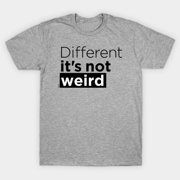 Different it's not weird T-Shirt by Andreaigv